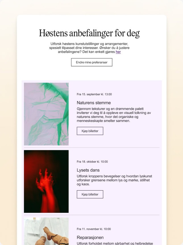 Et nyhetsbrev med kuraterte kunst- og kulturarrangementer, inkludert en visuell tolkning av naturens stemme, en dans med lyskunst og en forestilling om sårbarhet. Mottakeren kan justere sine preferanser for fremtidige anbefalinger.